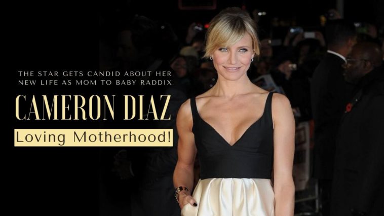 CAMERON DIAZ : Loving Motherhood !